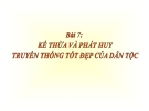 Bài giảng GDCD 9 bài 7: Kế thừa và phát huy truyền thống tốt đẹp của dân tộc