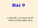 Bài giảng GDCD 9 bài 9: Làm việc có năng suất chất lượng hiệu quả