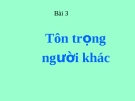 Bài giảng GDCD 8 bài 3: Tôn trọng người khác