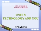 Bài giảng Tiếng Anh 10 Unit 5: Technology and you