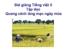 Bài giảng Tiếng việt 5 tuần 1 bài: Quang cảnh làng mạc ngày mùa