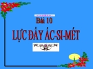 Bài giảng Vật lý 8 bài 10: Lực đẩy Ac-si-met