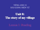 Bài giảng Tiếng Anh 10 Unit 8: The story of my village