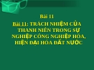 Bài giảng GDCD 9 bài 11: Trách nhiệm của thanh niên trong sự nghiệp công nghiệp hóa hiện đại hóa đất nước