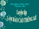 Bài giảng Tiếng việt 5 tuần 2 bài: Luyện tập làm báo cáo thống kê