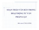 Bài giảng Soạn thảo văn bản trong hoạt động tư vấn pháp luật - Lê Mai Hương