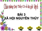 Bài giảng Lịch sử 6 bài 3: Xã hội nguyên thủy