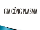 Bài giảng Gia công plazma