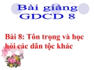 Bài giảng GDCD 8 bài 8: Tôn trọng và học hỏi các dân tộc khác
