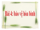 Bài 4: Bảo vệ hòa bình - Bài giảng GDCD 9 - GV:P.T.Kim Chi