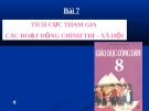 Bài giảng GDCD 8 bài 7: Tích cực tham gia các hoạt động chính trị-xã hội