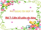 Bài giảng Tin học lớp 12 bài 7: Liên kết giữa các bảng