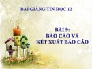 Bài giảng Tin học 12 bài 9: Báo cáo và kết xuất báo cáo