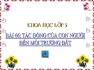 Bài giảng Tác động của con người đến môi trường đất - Khoa học 5 - GV. N.T.Sỹ