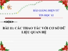 Bài giảng Tin học 12 bài 11: Các thao tác với cơ sở dữ liệu quan hệ