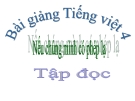 Bài giảng Tập đọc: Nếu chúng mình có phép lạ - Tiếng việt 4 - GV.N.Hoài Thanh