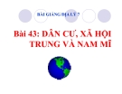 Bài giảng Địa lý 7 bài 43: Dân cư, xã hội Trung và Nam Mĩ