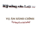 Bài giảng Kỹ năng của luật sư vụ án hành chính (áp dụng hồ sơ tình huống)