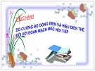 Bài giảng Vật lý 7 bài 27: Thực hành đo cường độ dòng điện và hiệu điện thế đối với đoạn mạch mắc nối tiếp