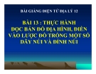 Bài giảng Địa lý 12 bài 13: Thực hành Đọc bản đồ địa hình, điền vào lược đồ trống một số dãy núi và đỉnh núi