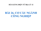 Bài giảng Địa lý 12 bài 26: Cơ cấu ngành công nghiệp