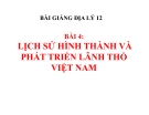 Bài 4: Lịch sử hình thành và phát triển lãnh thổ - Bài giảng Địa 12 - GV.Võ H.Liên