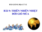 Bài giảng Địa lý 12 bài 9: Thiên nhiên nhiệt đới ẩm gió mùa