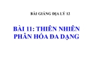 Bài giảng Địa lý 12 bài 11: Thiên nhiên phân hóa đa dạng