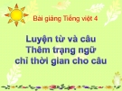 Bài giảng Luyện từ và câu: Thêm trạng ngữ chỉ thời gian - Tiếng việt 4 - GV.N.Hoài Thanh