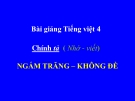 Bài giảng Chính tả: Ngắm trăng - Không đề - Tiếng việt 4 - GV.N.Hoài Thanh