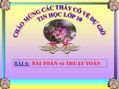 Bài giảng Tin học 10 bài 4: Thuật toán và bài toán