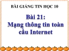 Bài giảng Tin học 10 bài 21: Mạng thông tin toàn cầu Internet