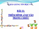 Bài giảng Thêm hình ảnh vào trang chiếu - Tin học 9 - GV.Tr.H.Hạnh