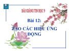 Bài giảng Tạo các hiệu ứng động - Tin học 9 - GV.Tr.H.Hạnh