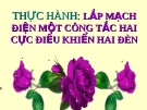 Bài giảng Công nghệ 9 bài 8: Thực hành - Lắp mạch điện hai công tắc hai cực điều khiển hai đèn