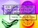 Bài giảng Tác động của chính sách thuế đến các hoạt động kinh tế - ThS. Nguyễn Chi Mai