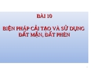 Bài giảng Công nghệ 10 bài 10: Biện pháp cải tạo và sử dụng đất mặn đất phèn
