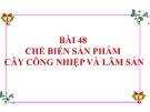 Bài giảng Công nghệ 10 bài 48: Chế biến sản phẩm cây công nghiệp và lâm sản