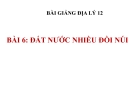 Bài giảng Địa lý 12 bài 6: Đất nước nhiều đồi núi