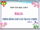 Bài giảng Tin học 9 bài 11: Thêm hình ảnh vào trang chiếu