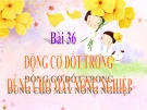 Bài giảng Động cơ đốt trong dùng cho máy nông nghiệp - Công nghệ 11 - GV. N.N.Viên