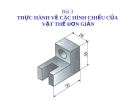 Bài giảng Công nghệ 11 bài 3: Thực hành - Vẽ các hình chiếu của vật thể đơn giản