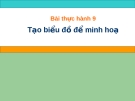 Bài giảng thực hành 9: Tạo biểu đồ để minh họa - Tin lớp 7