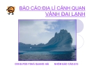 Bài thuyết trình Báo cáo: Địa lý cảnh quan vành đai lạnh