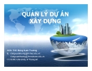 Bài giảng Quản lý dự án xây dựng: Phần III - NCS.ThS. Đặng Xuân Trường