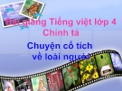 Slide bài Chính tả: Chuyện cổ tích về loài người - Tiếng việt 4 - GV.Lâm Ngọc Hoa