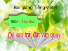 Slide bài Tập đọc: Dù sao trái đất vẫn quay - Tiếng việt 4 - GV.Lâm Ngọc Hoa