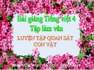 Slide bài Tập làm văn: Luyện tập quan sát con vật - Tiếng việt 4 - GV.Lâm Ngọc Hoa