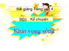 Bài giảng Tiếng Việt 4 tuần 32 bài: Kể chuyện - Khát vọng sống