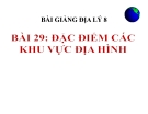 Bài giảng Địa lý 8 bài 29: Đặc điểm các khu vực địa hình